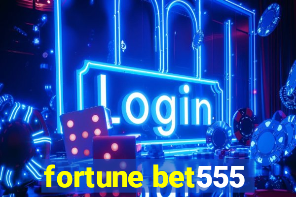 fortune bet555